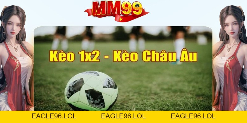 Kèo châu Âu - Cách Đọc Kèo 1x2 Cực Chuẩn Từ Cao Thủ - eagle96.lol Kèo châu Âu - Cách Đọc Kèo 1x2 Cực Chuẩn Từ Cao Thủ - eagle96.lol