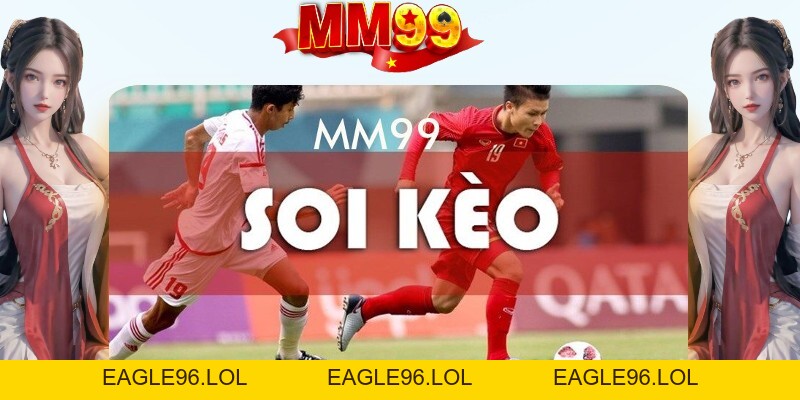 Soi Kèo Bóng Đá Tại MM99 - Tổng Hợp Các Kèo Hấp Dẫn - eagle96.lol
