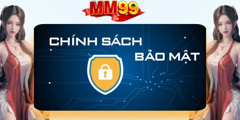 Chính Sách Bảo Mật MM99 - Những Thông Tin Cần Nắm Bắt - eagle96.lol Chính Sách Bảo Mật MM99 - Những Thông Tin Cần Nắm Bắt - eagle96.lol