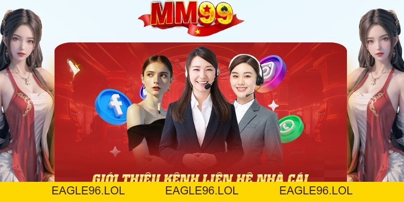 Liên Hệ MM99 – Tổng Hợp Các Kênh Kết Nối Nhà Cái  - eagle96.lol